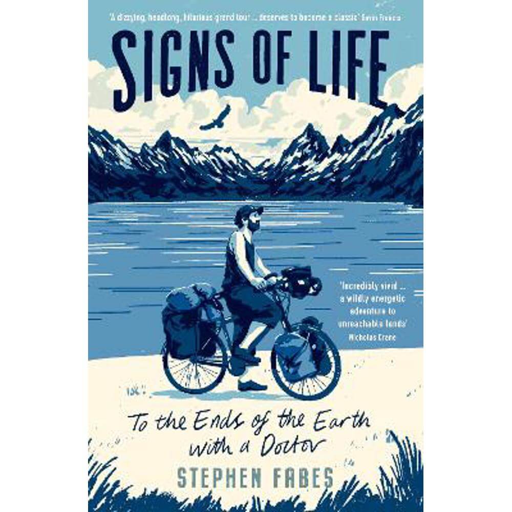 Signs of Life: To the Ends of the Earth with a Doctor (Paperback) - Stephen Fabes